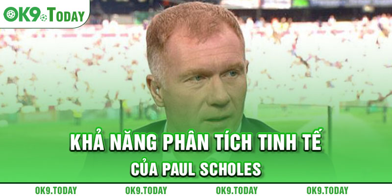 Khả năng phân tích tinh tế của Paul Scholes
